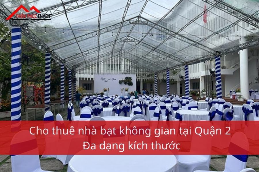 Cho thuê nhà bạt không gian tại Quận 2 - Đa dạng kích thước